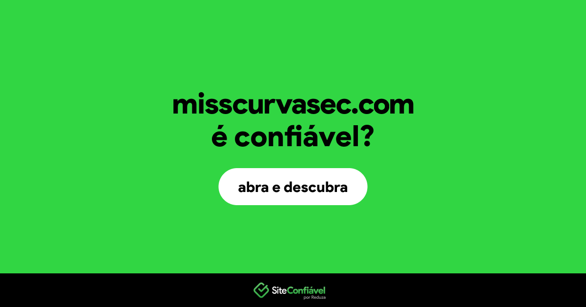 O site misscurvasec.com é confiável?