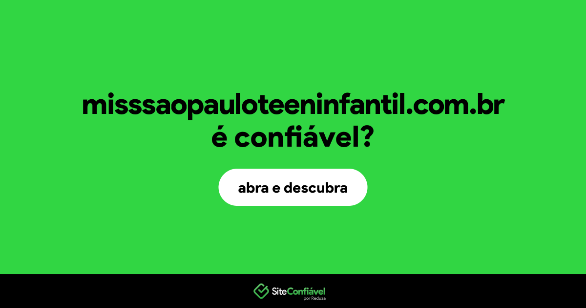 O site misssaopauloteeninfantil.com.br é confiável?