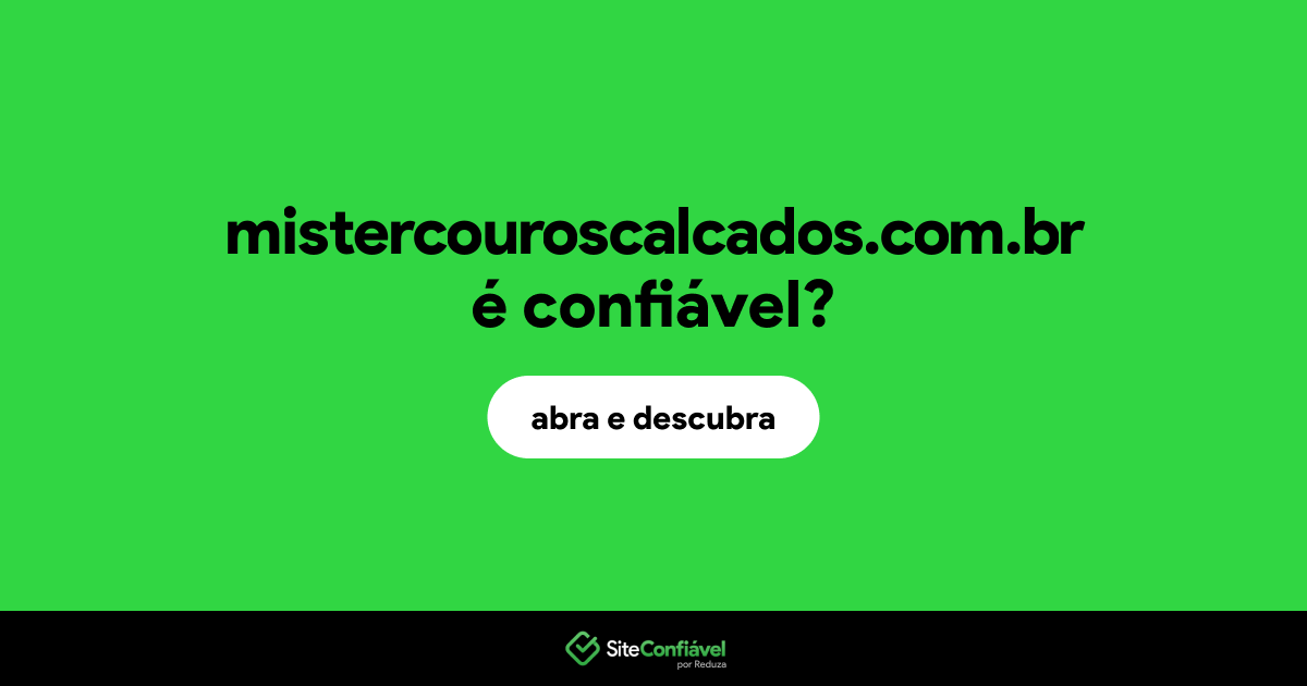 O site mistercouroscalcados.com.br é confiável?