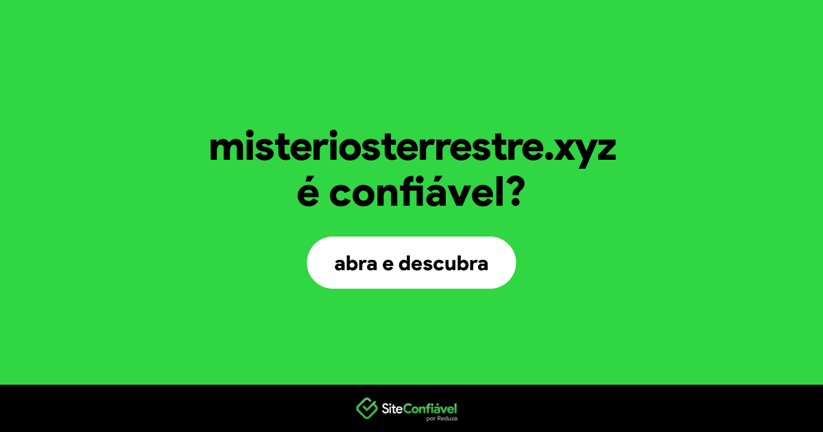 O site misteriosterrestre.xyz é confiável?