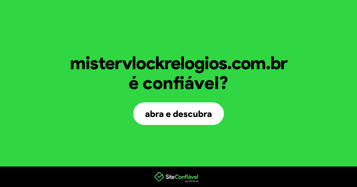 O site mistervlockrelogios.com.br é confiável?