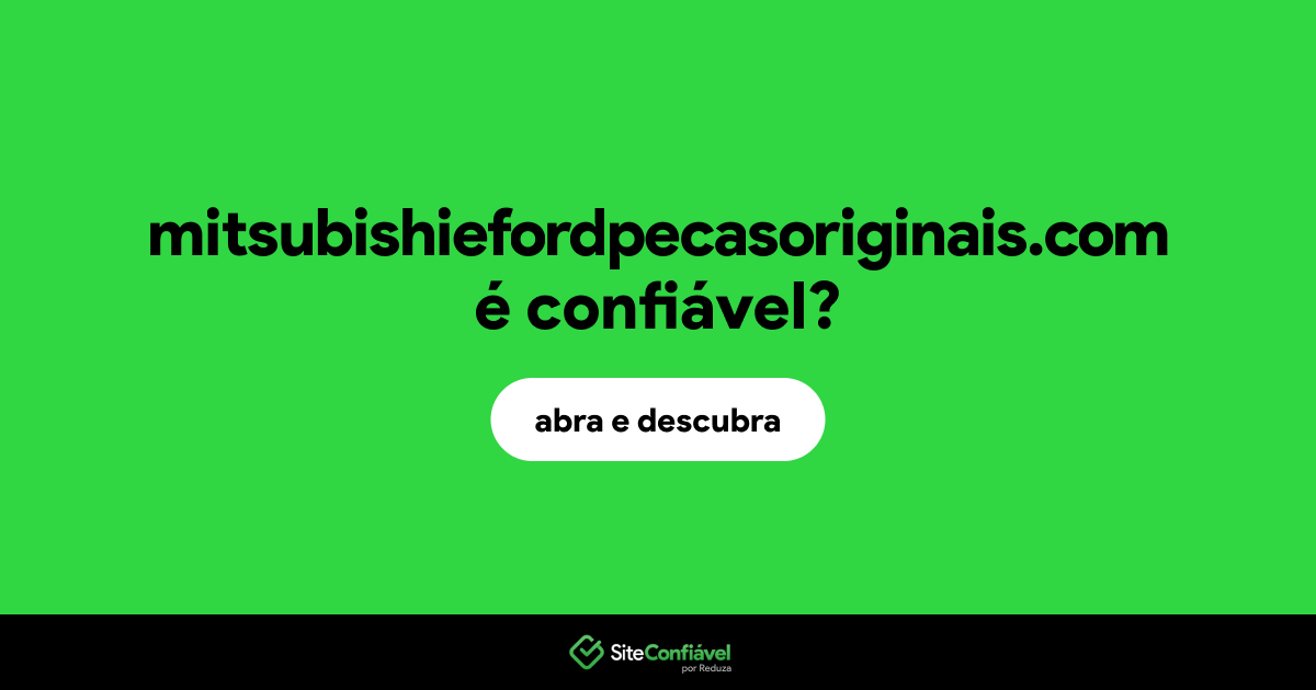 O site mitsubishiefordpecasoriginais.com é confiável?