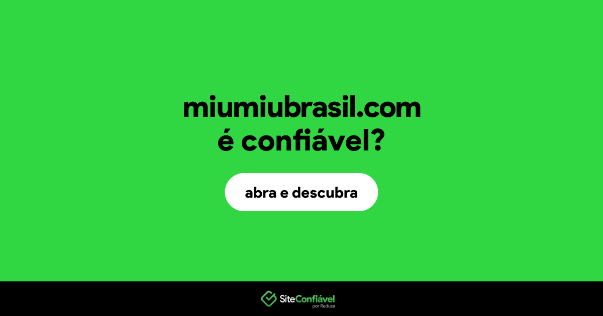 O site miumiubrasil.com é confiável?