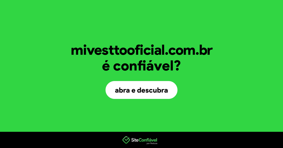 O site mivesttooficial.com.br é confiável?
