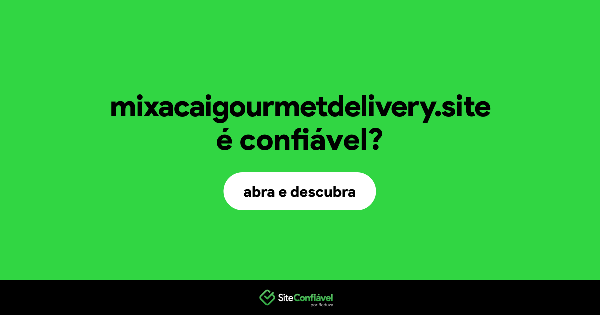 O site mixacaigourmetdelivery.site é confiável?