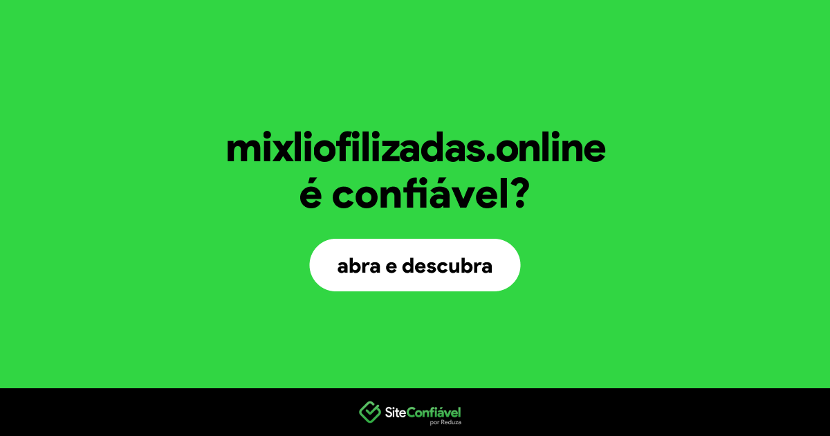 O site mixliofilizadas.online é confiável?