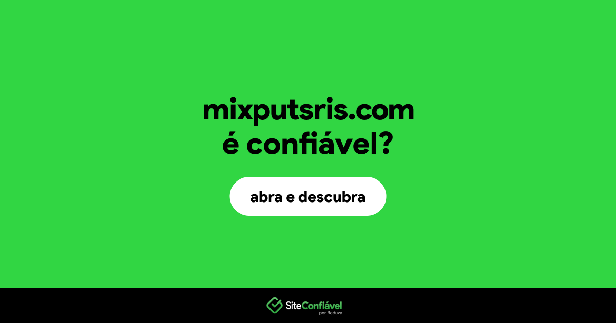 O site mixputsris.com é confiável?
