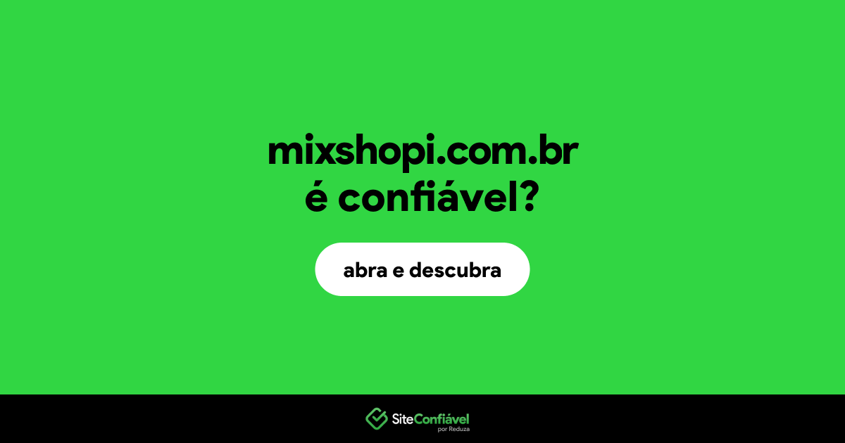 O site mixshopi.com.br é confiável?