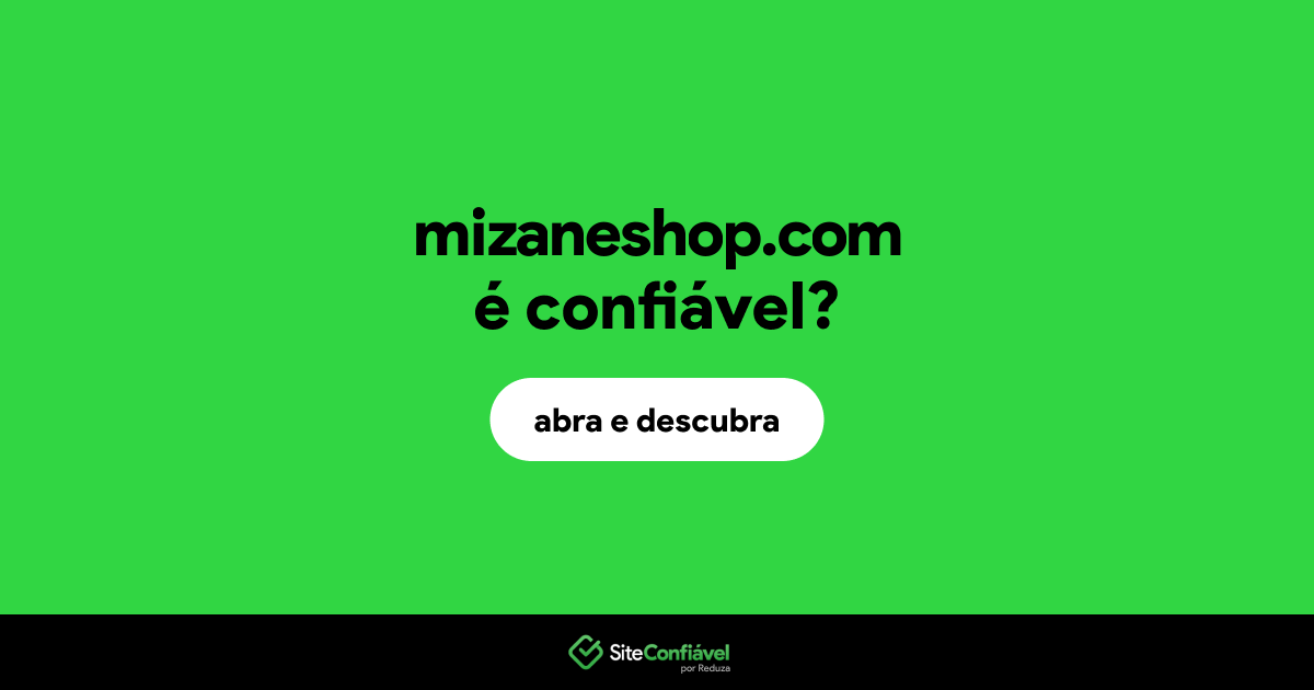 O site mizaneshop.com é confiável?