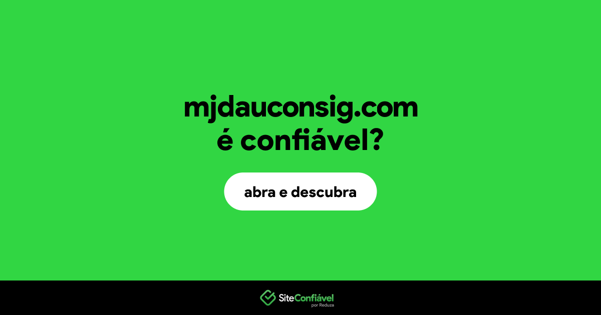 O site mjdauconsig.com é confiável?