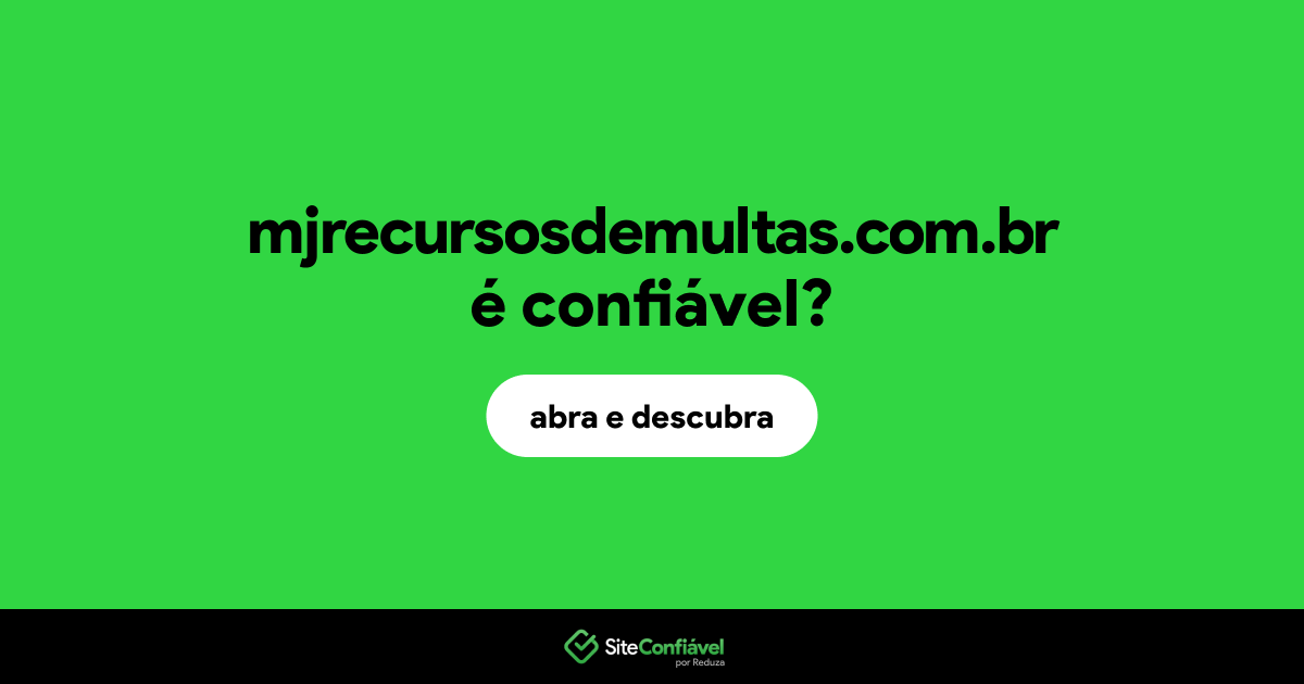 O site mjrecursosdemultas.com.br é confiável?