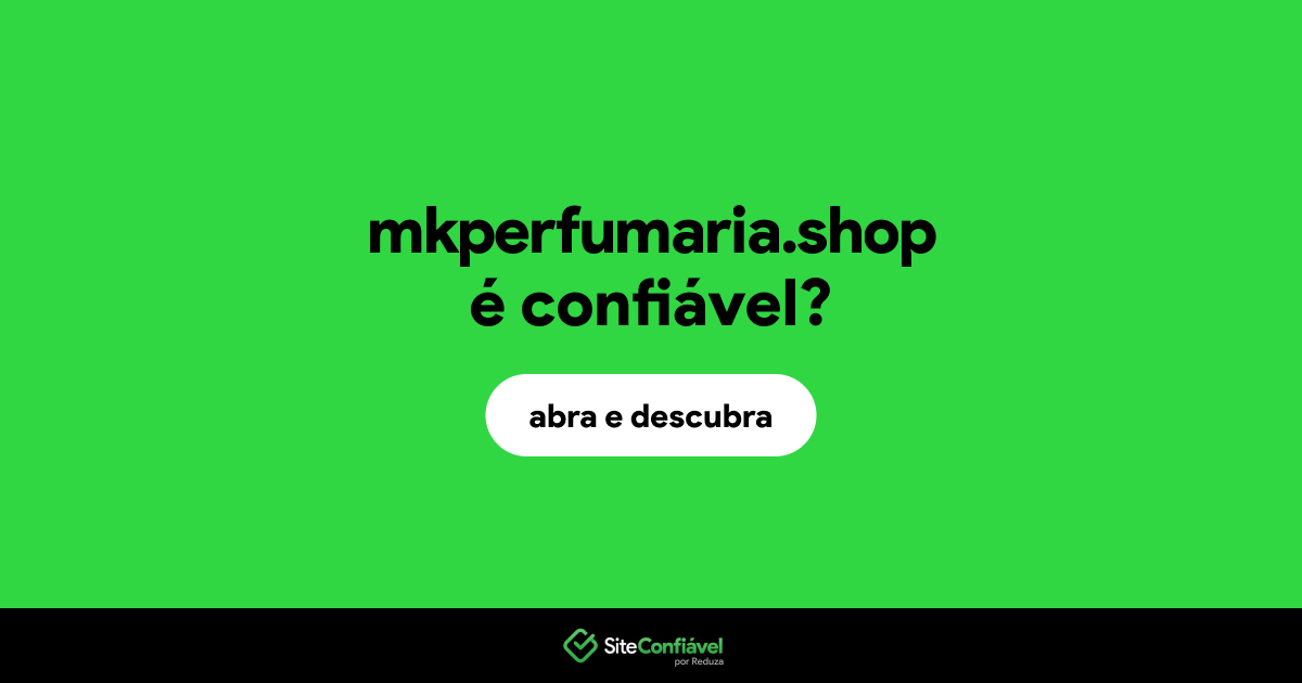 O site mkperfumaria.shop é confiável?