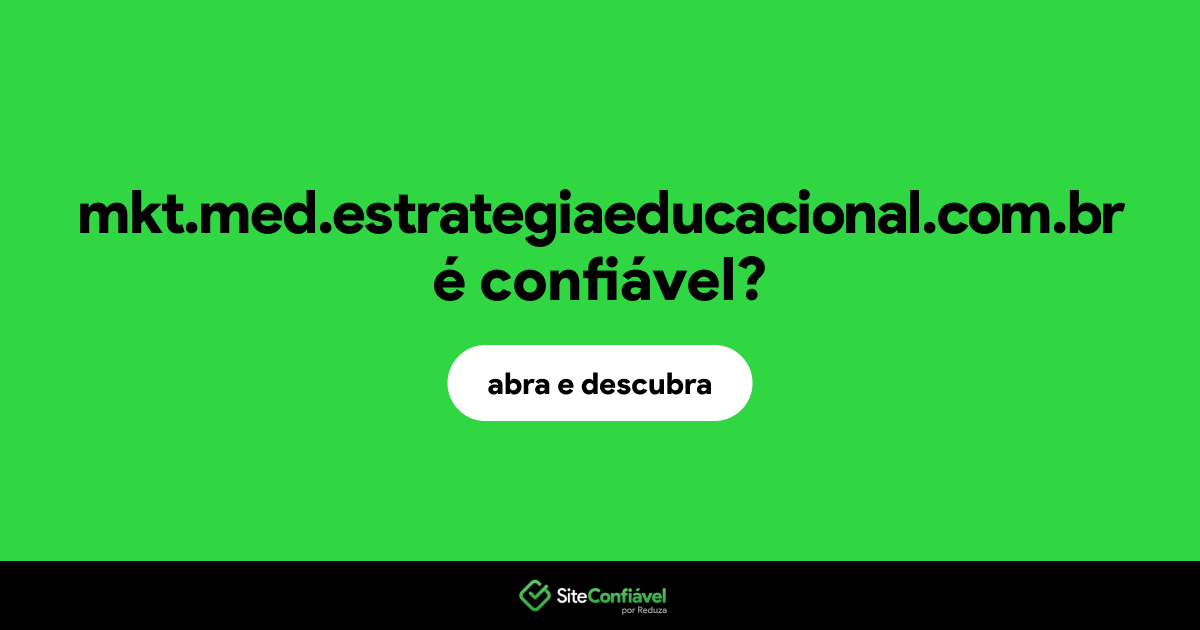 O site mkt.med.estrategiaeducacional.com.br é confiável?