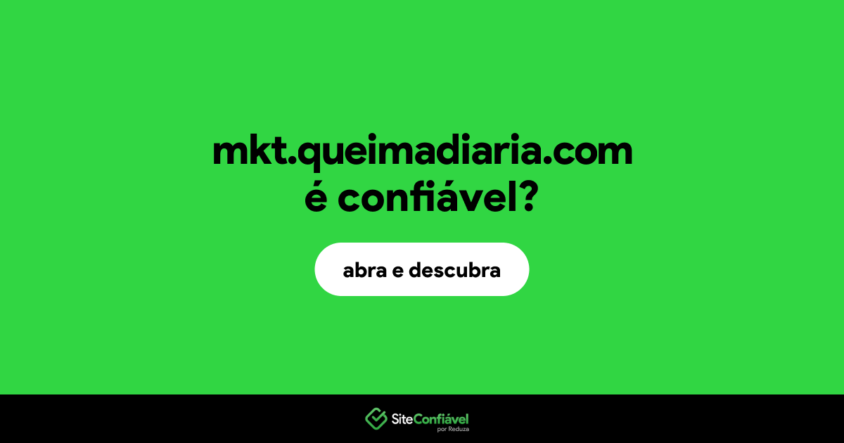 O site mkt.queimadiaria.com é confiável?