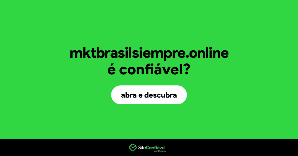 O site mktbrasilsiempre.online é confiável?