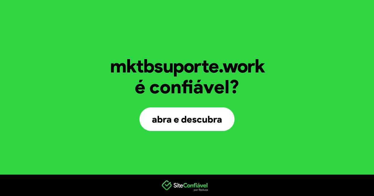 O site mktbsuporte.work é confiável?
