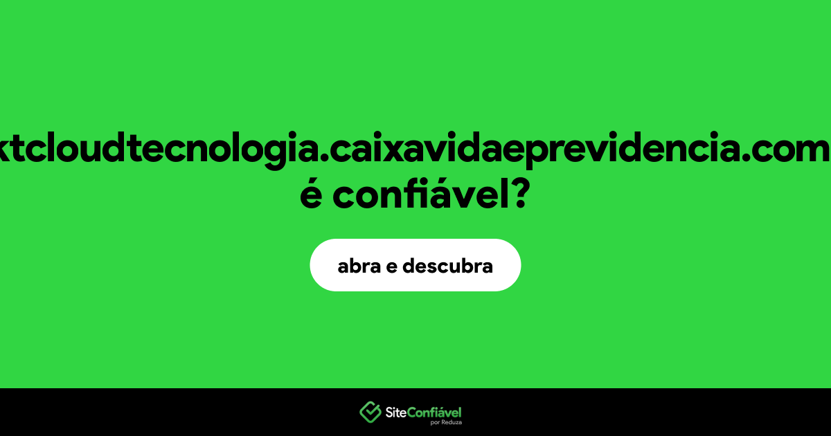 O site mktcloudtecnologia.caixavidaeprevidencia.com.br é confiável?
