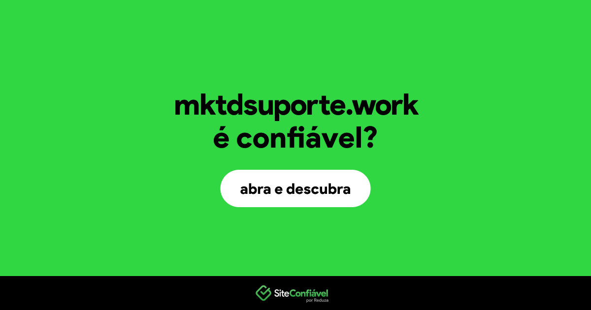 O site mktdsuporte.work é confiável?