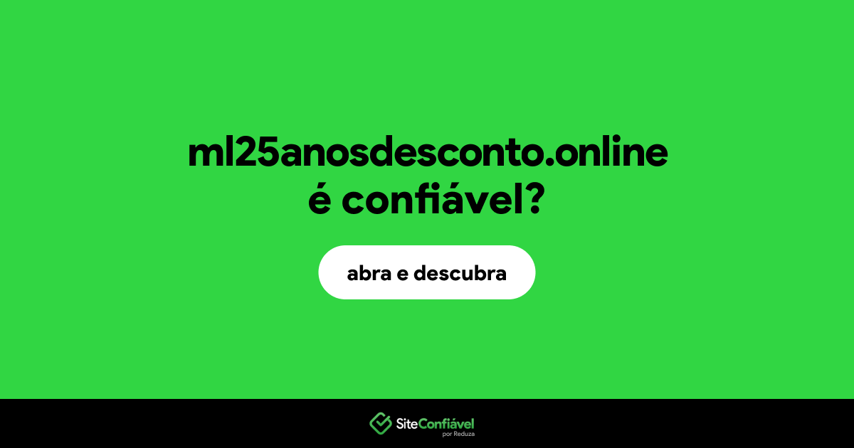 O site ml25anosdesconto.online é confiável?