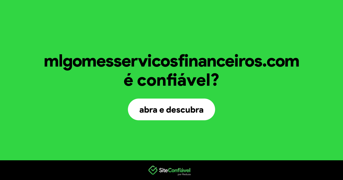 O site mlgomesservicosfinanceiros.com é confiável?