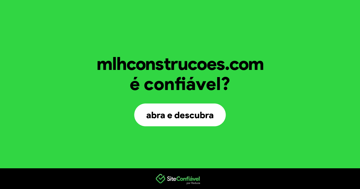 O site mlhconstrucoes.com é confiável?
