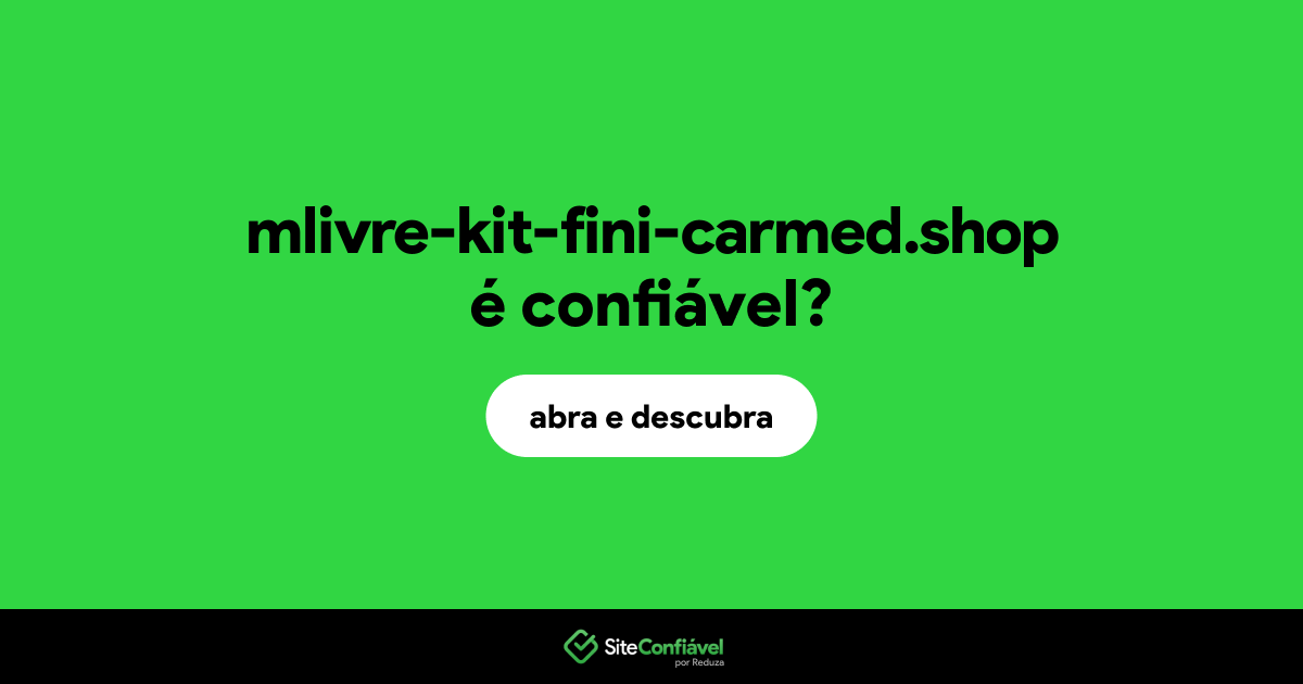 O site mlivre-kit-fini-carmed.shop é confiável?