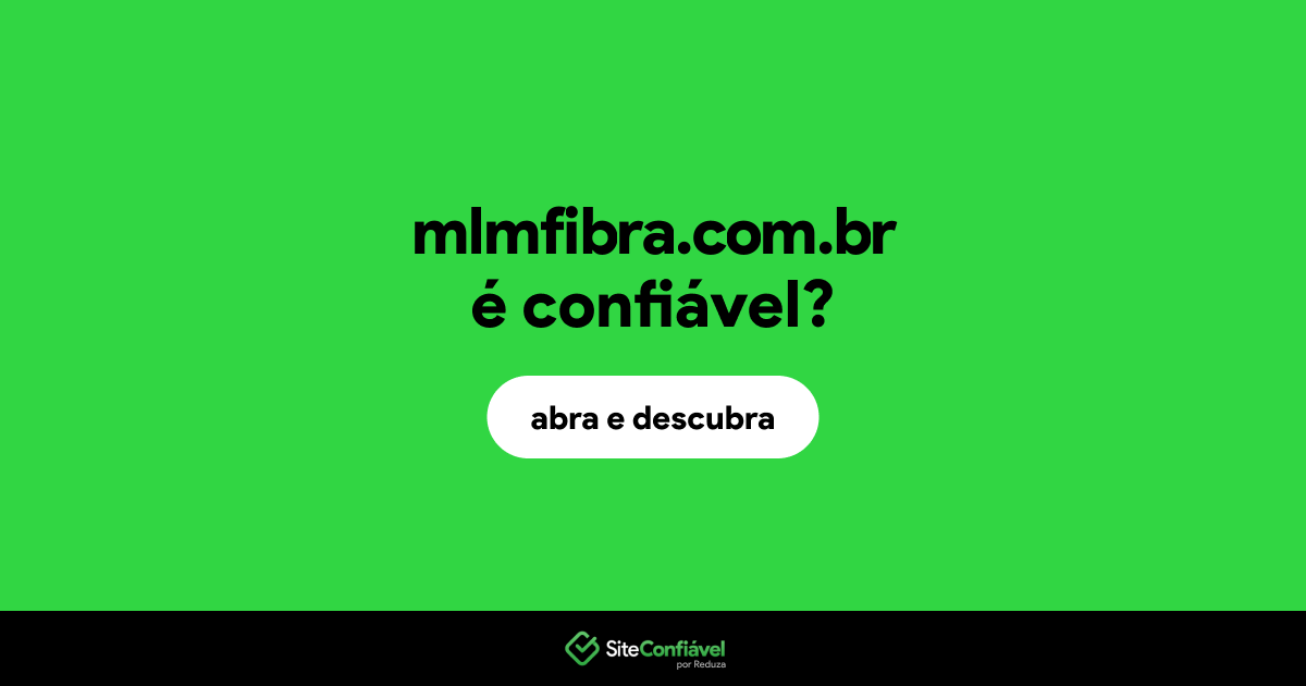 O site mlmfibra.com.br é confiável?