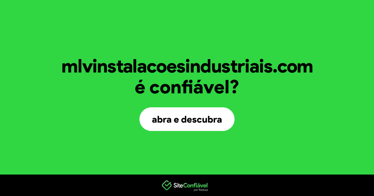 O site mlvinstalacoesindustriais.com é confiável?