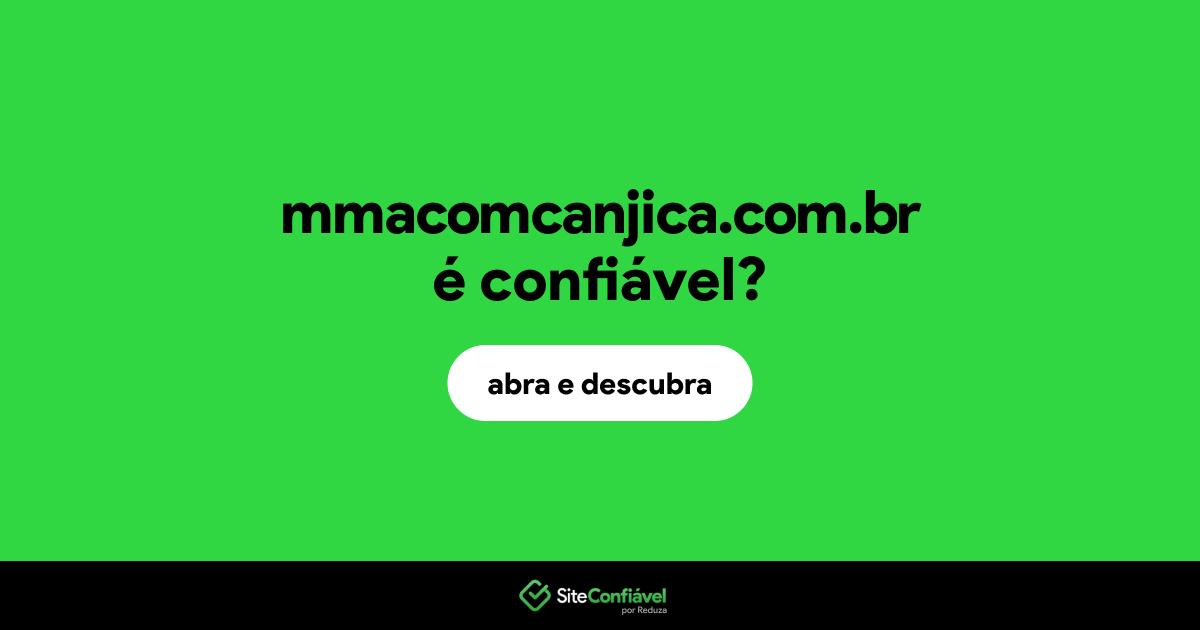O site mmacomcanjica.com.br é confiável?