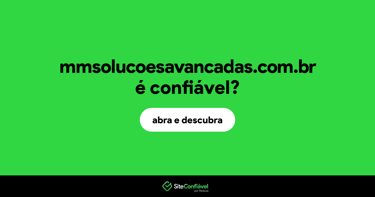 O site mmsolucoesavancadas.com.br é confiável?