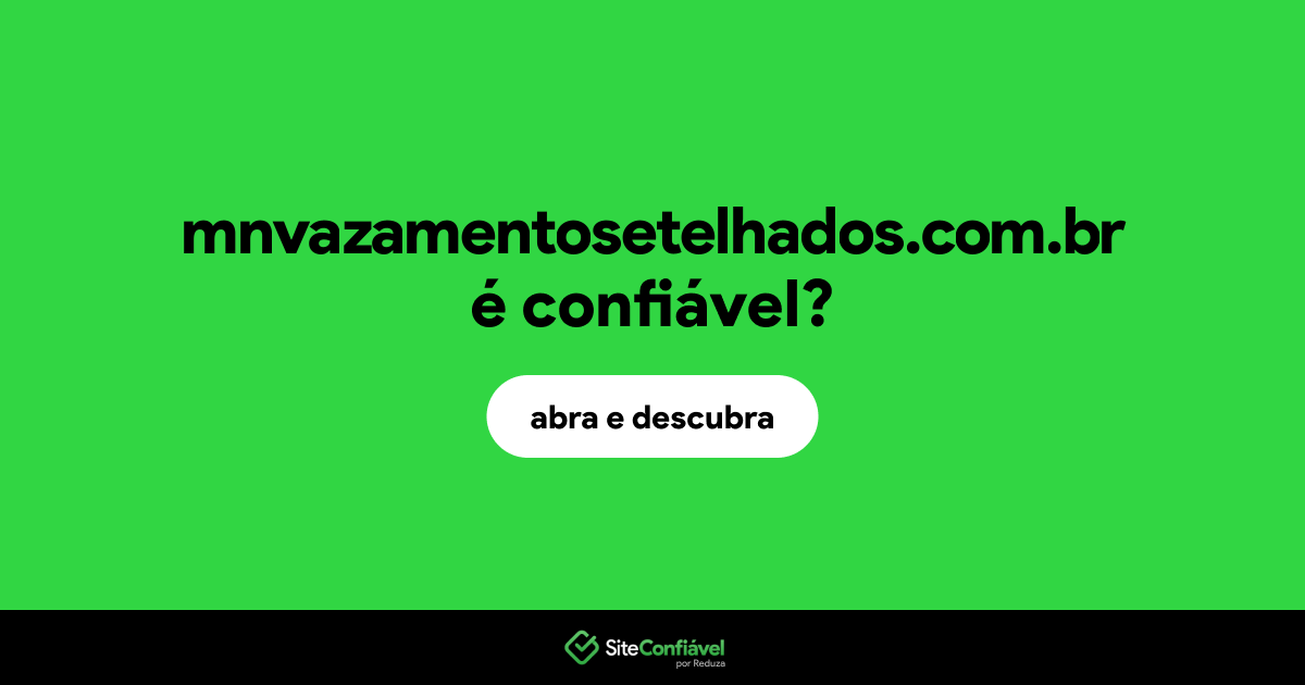 O site mnvazamentosetelhados.com.br é confiável?
