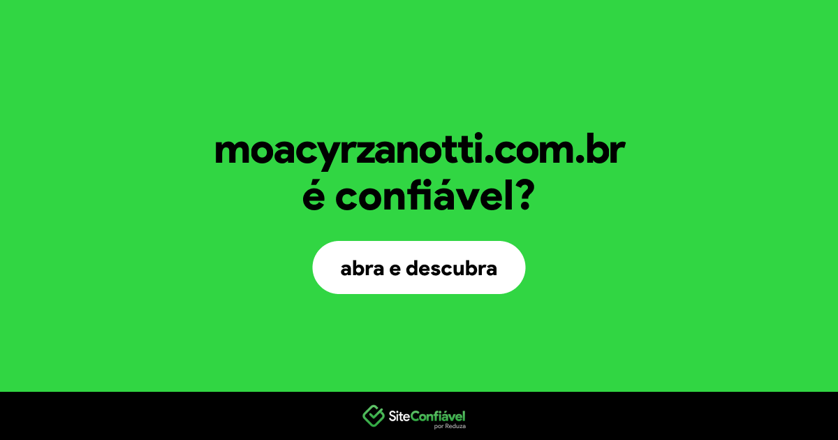 O site moacyrzanotti.com.br é confiável?