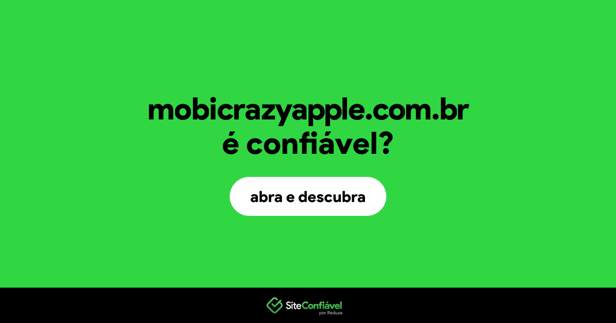 O site mobicrazyapple.com.br é confiável?