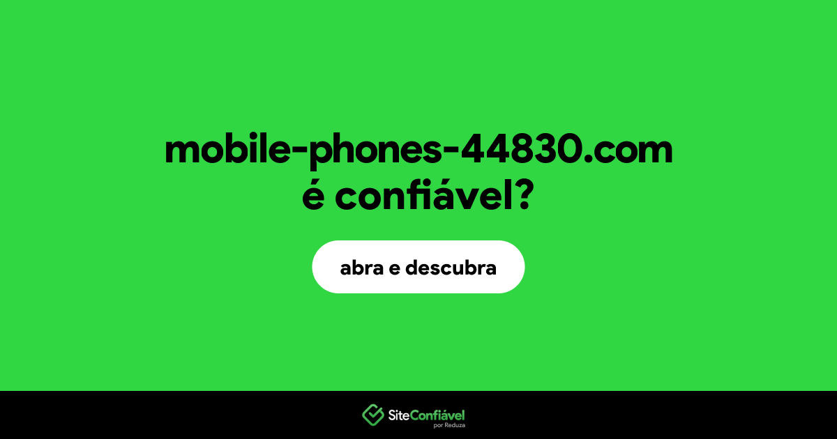 O site mobile-phones-44830.com é confiável?