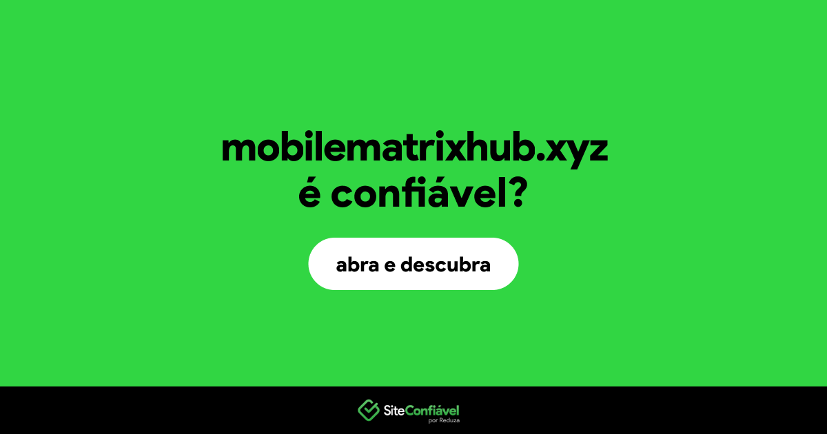 O site mobilematrixhub.xyz é confiável?