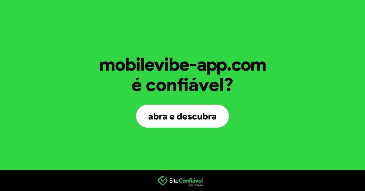 O site mobilevibe-app.com é confiável?