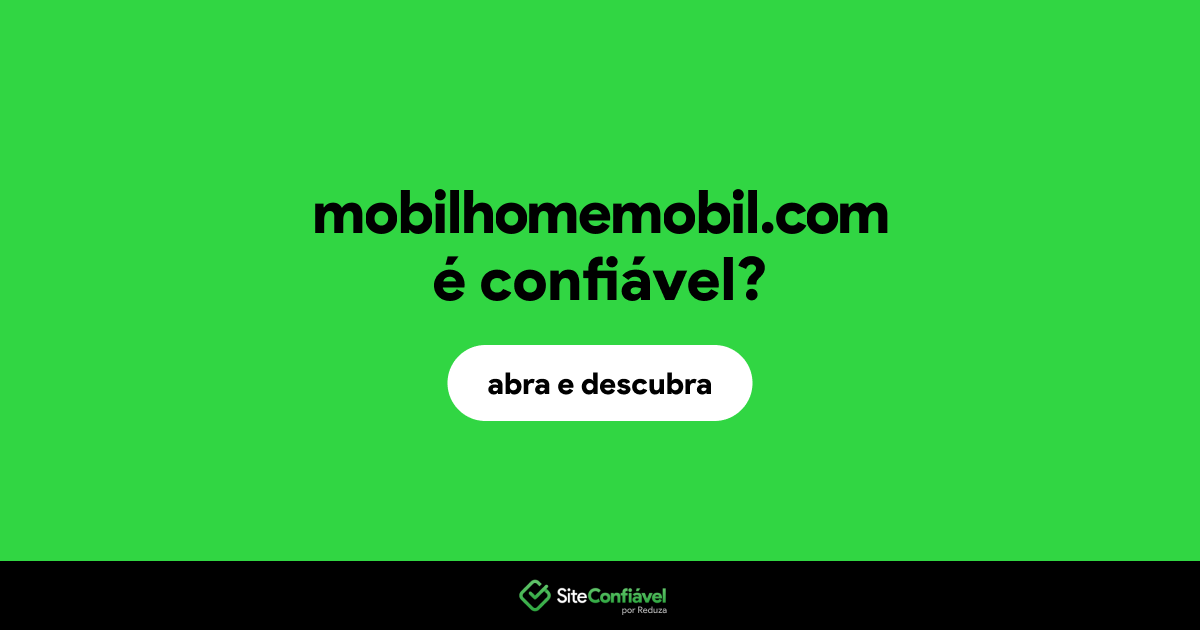 O site mobilhomemobil.com é confiável?