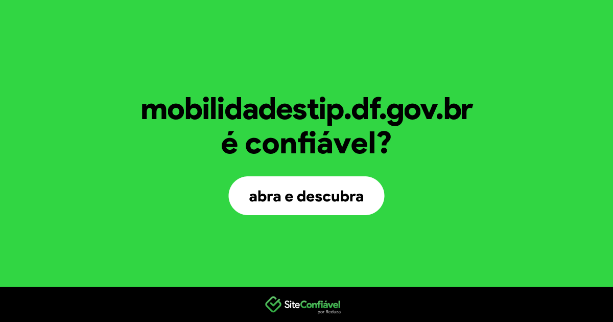 O site mobilidadestip.df.gov.br é confiável?