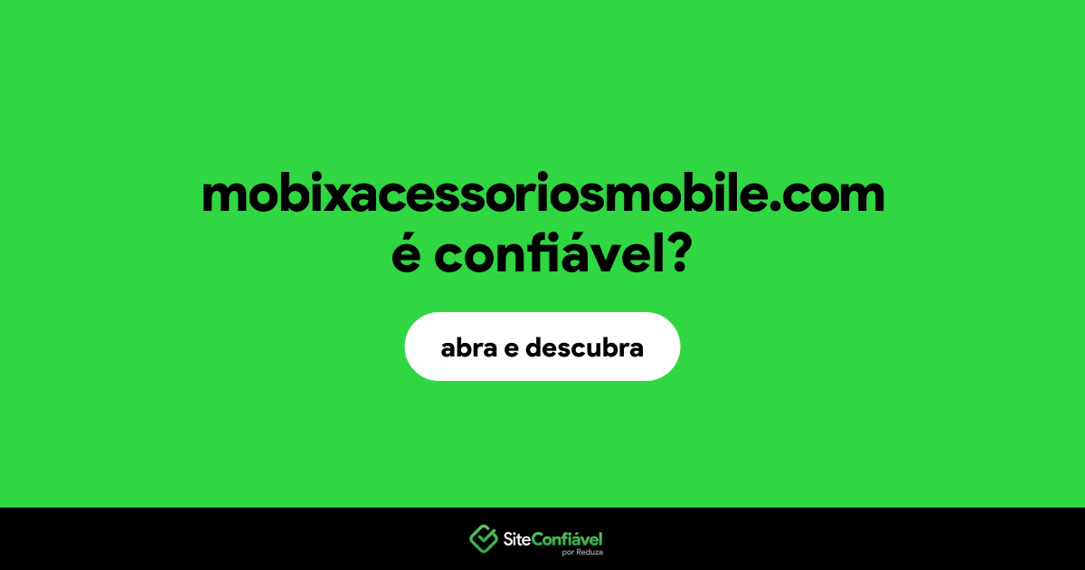 O site mobixacessoriosmobile.com é confiável?