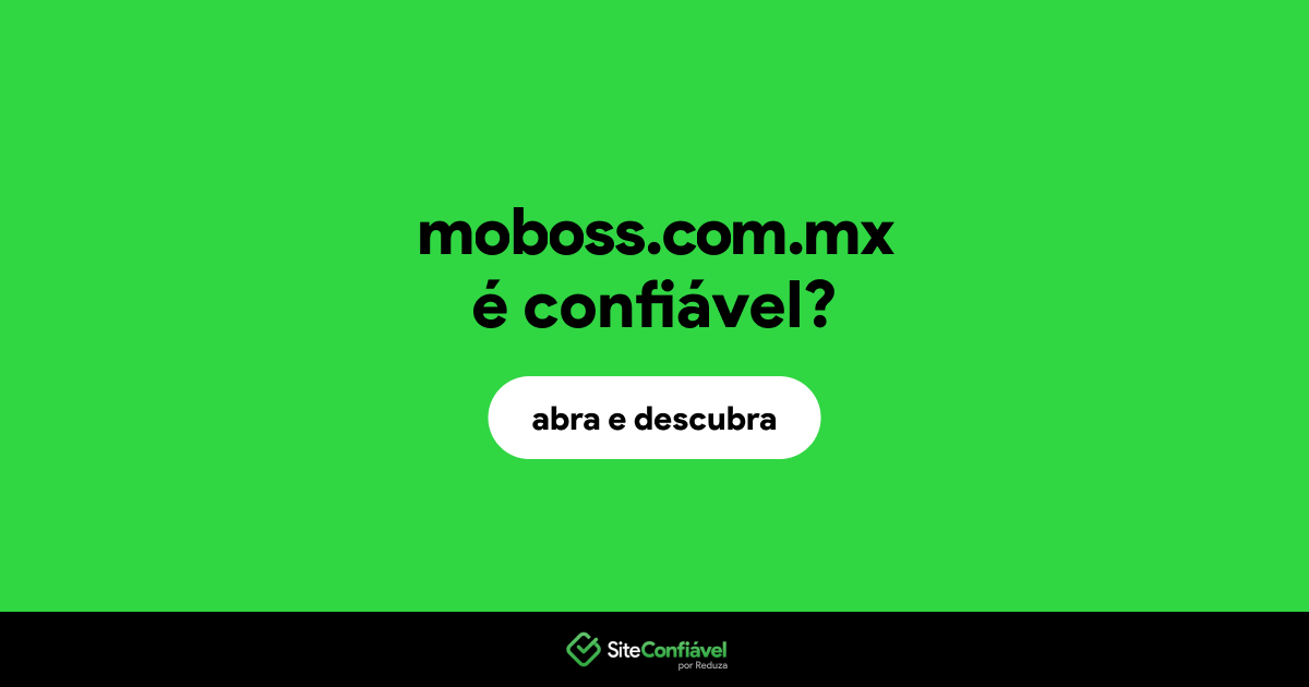 O site moboss.com.mx é confiável?