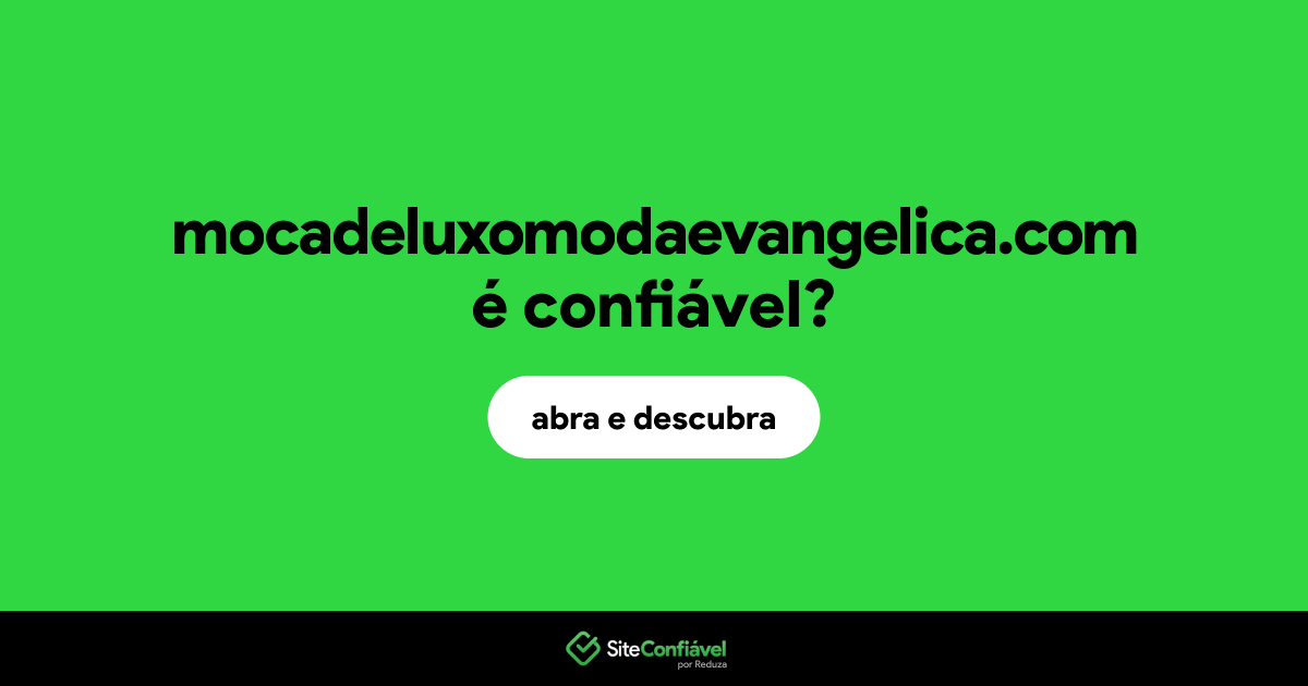 O site mocadeluxomodaevangelica.com é confiável?