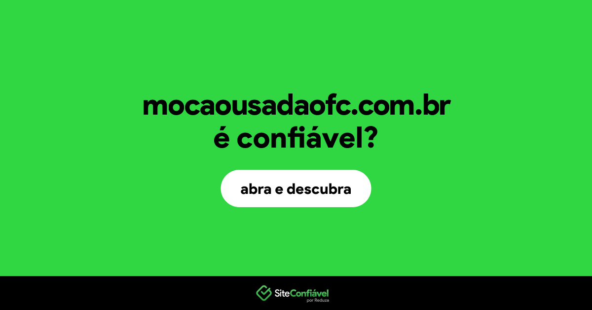 O site mocaousadaofc.com.br é confiável?