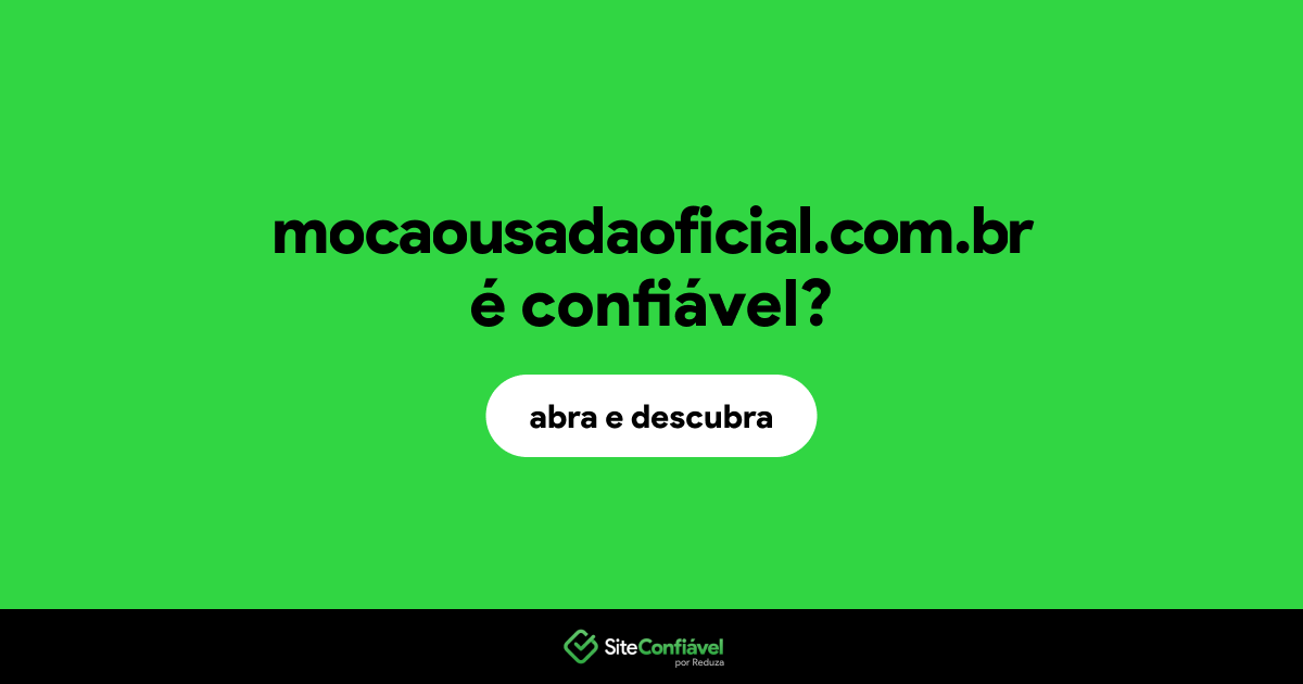 O site mocaousadaoficial.com.br é confiável?