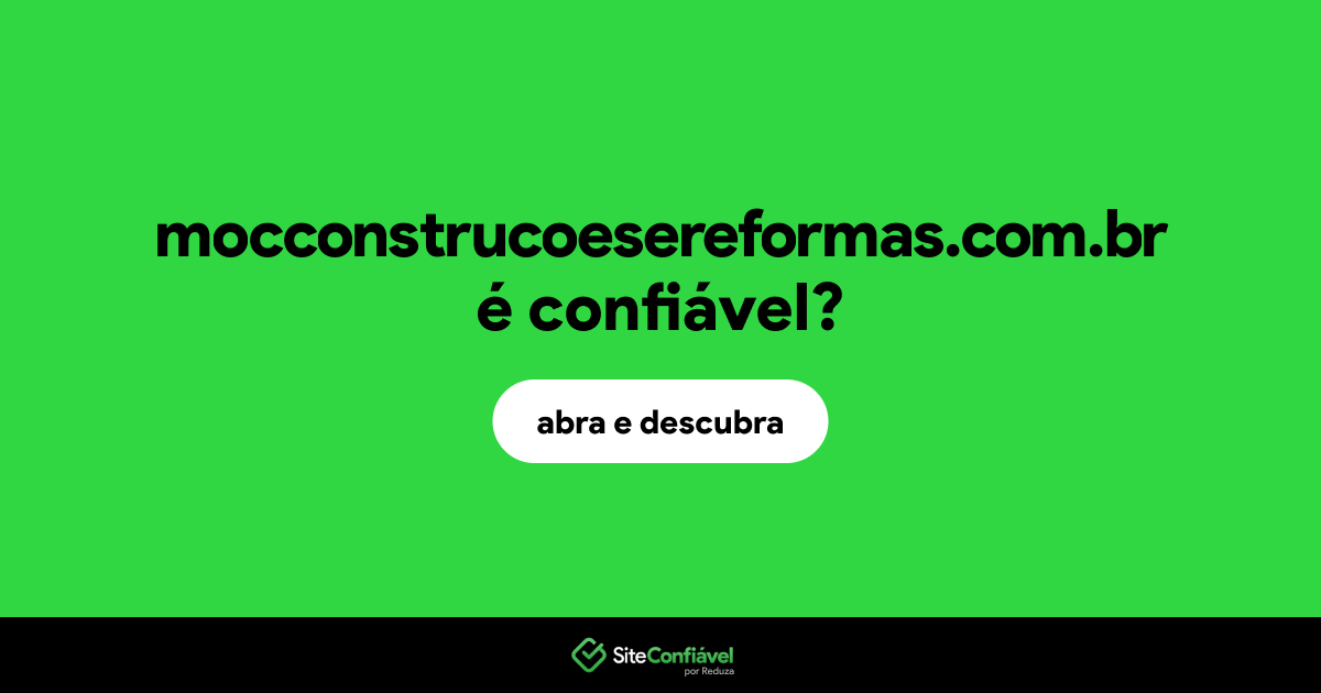 O site mocconstrucoesereformas.com.br é confiável?