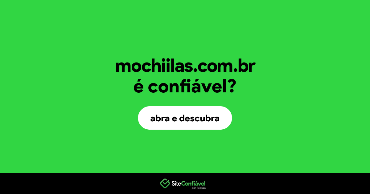 O site mochiilas.com.br é confiável?