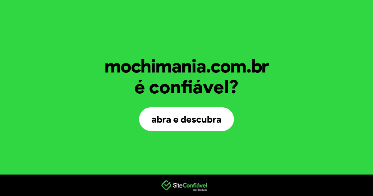 O site mochimania.com.br é confiável?