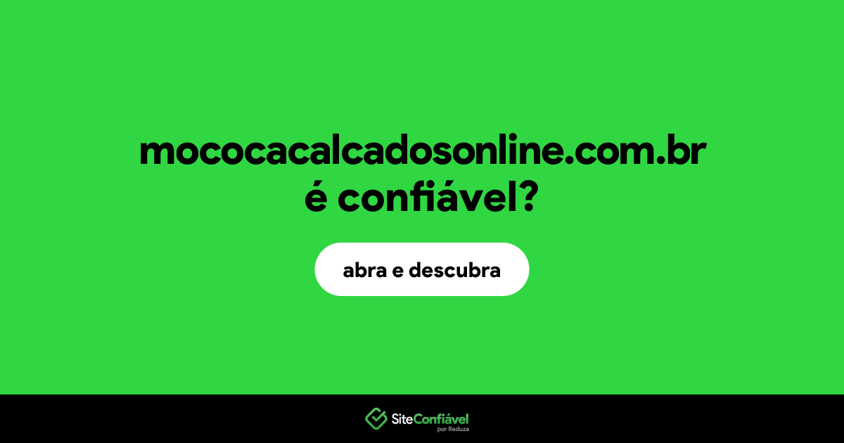 O site mococacalcadosonline.com.br é confiável?