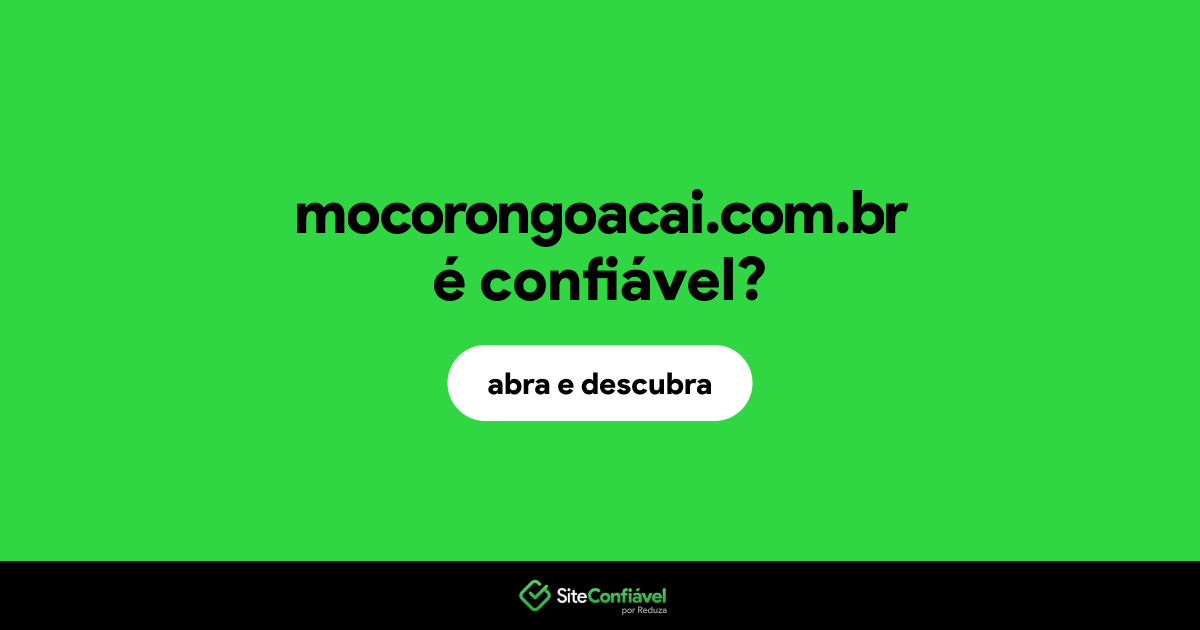 O site mocorongoacai.com.br é confiável?