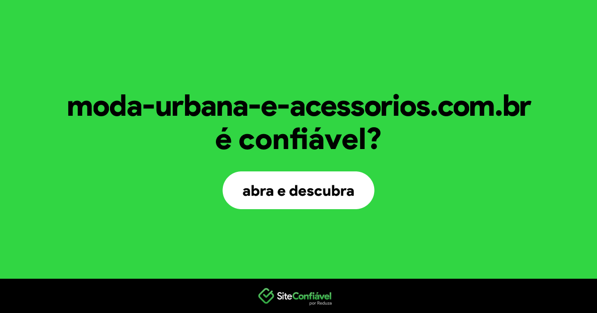 O site moda-urbana-e-acessorios.com.br é confiável?