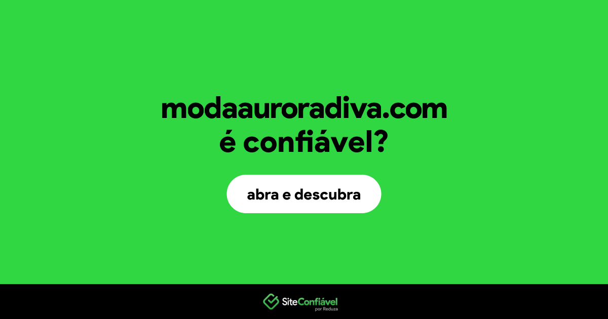 O site modaauroradiva.com é confiável?